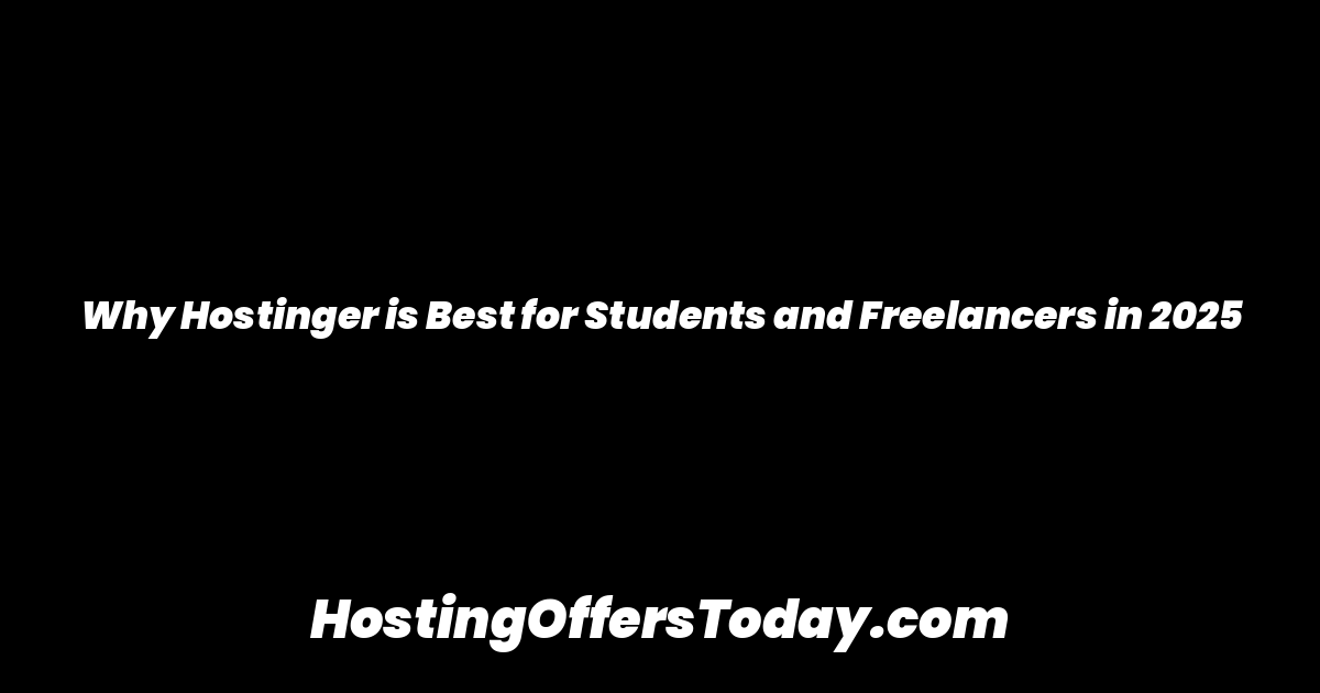 Why Hostinger is Best for Students and Freelancers in 2025