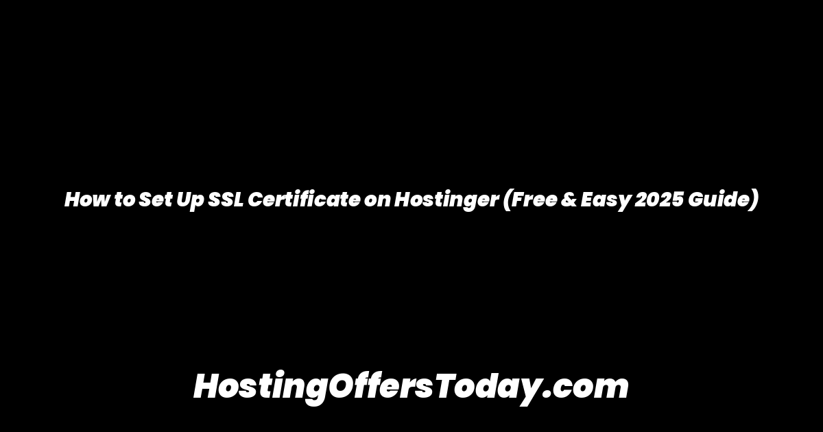 How to Set Up SSL Certificate on Hostinger (Free & Easy 2025 Guide)