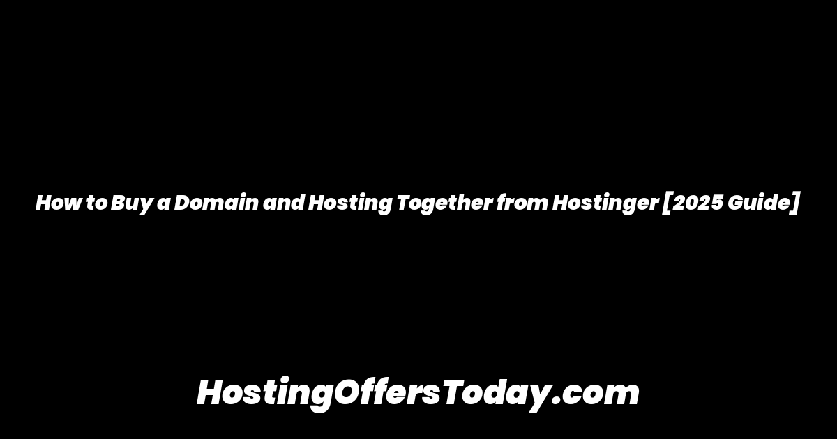 How to Buy a Domain and Hosting Together from Hostinger [2025 Guide]