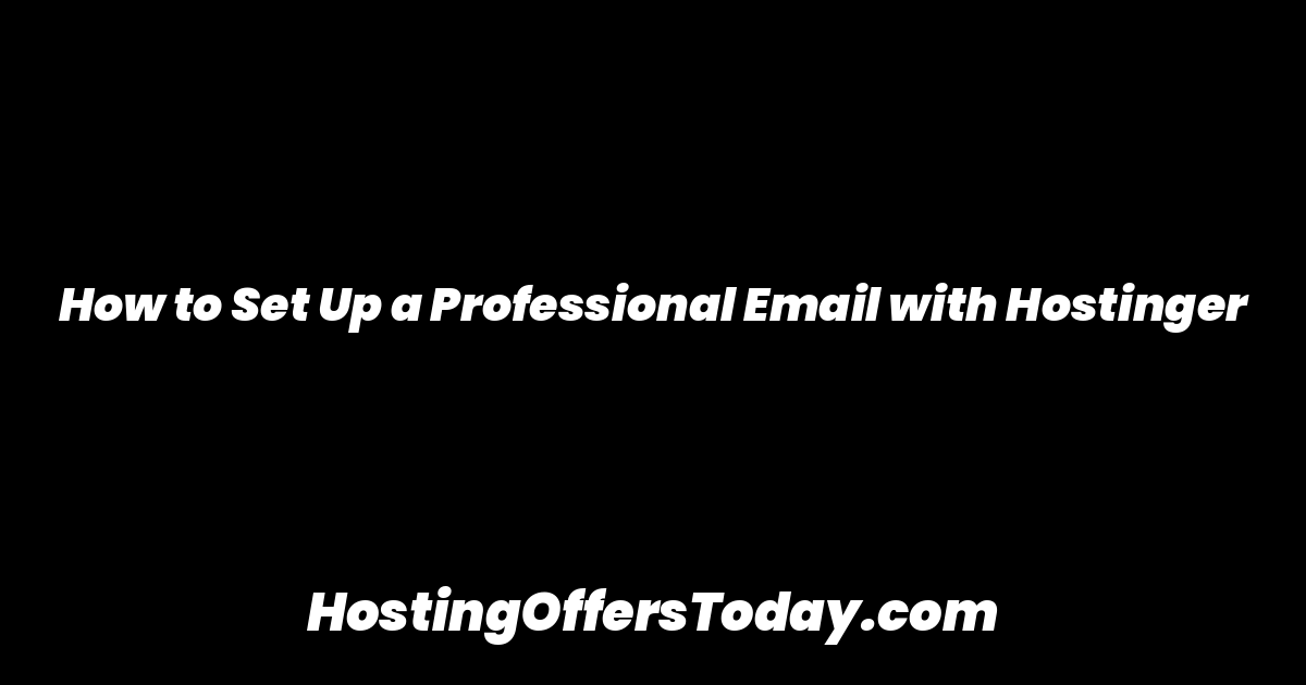 How to Set Up a Professional Email with Hostinger