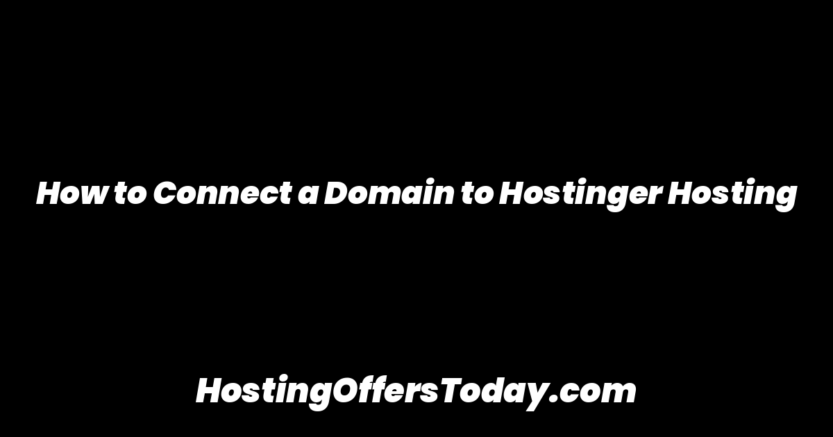 How to Connect a Domain to Hostinger Hosting