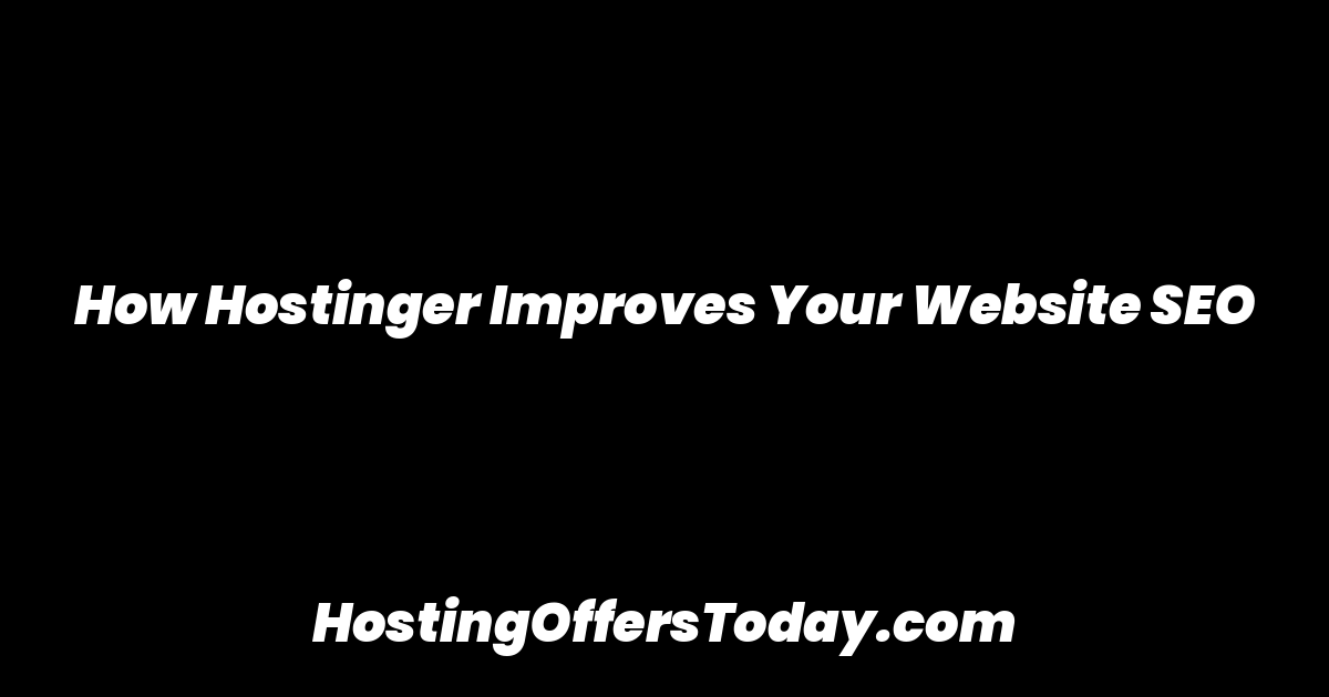 How Hostinger Improves Your Website SEO