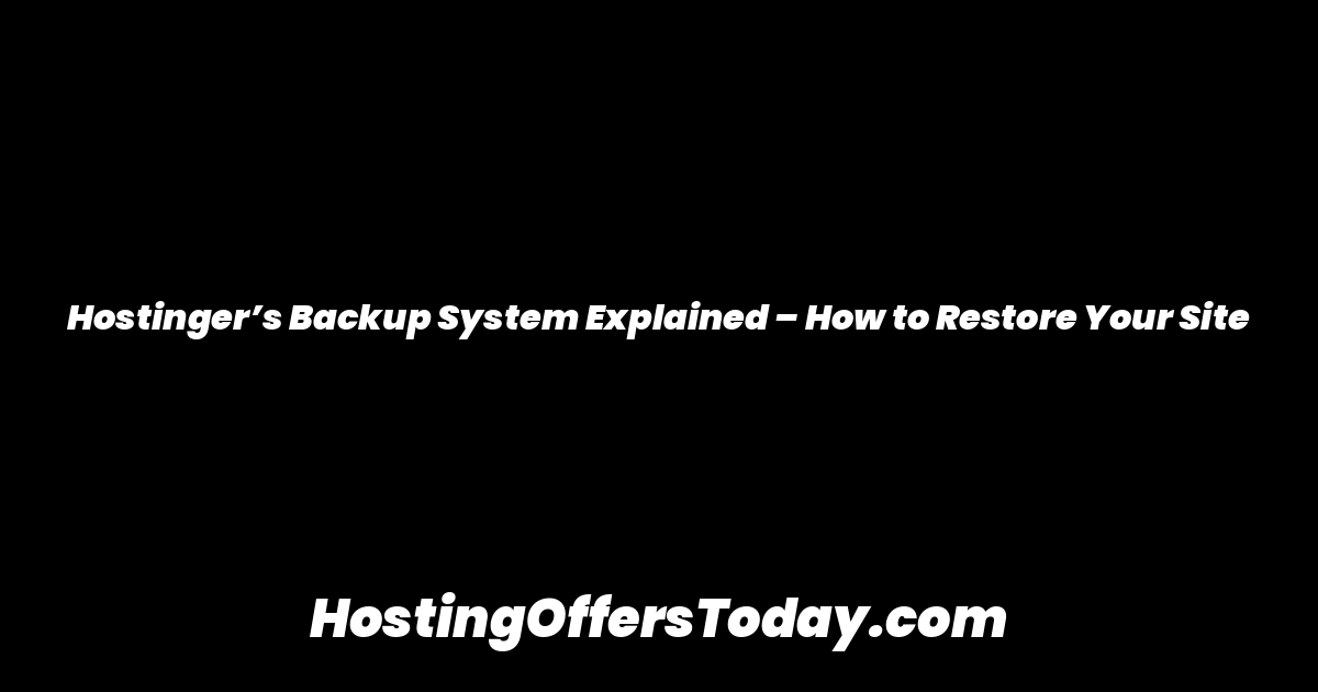 Hostinger’s Backup System Explained – How to Restore Your Site