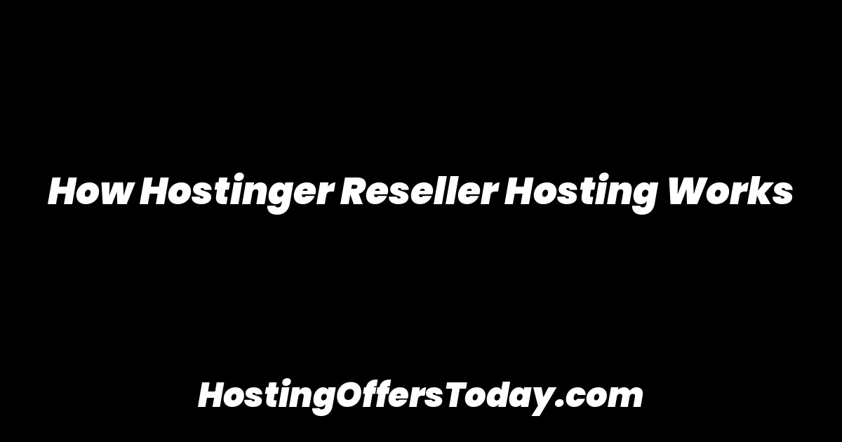 How Hostinger Reseller Hosting Works