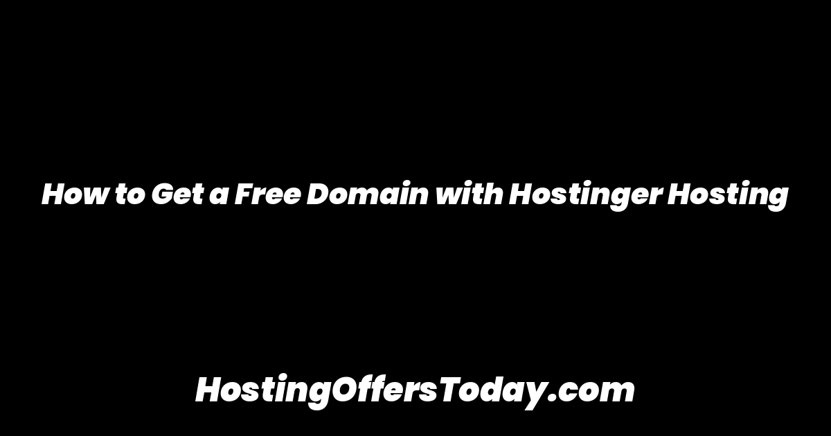 How to Get a Free Domain with Hostinger Hosting