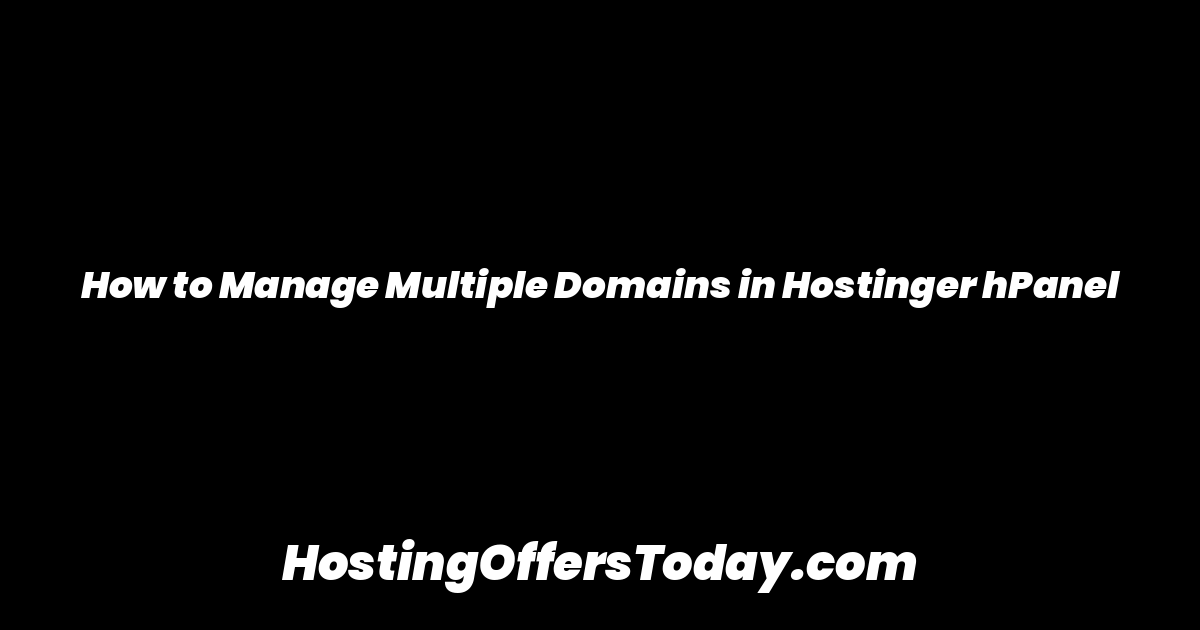 How to Manage Multiple Domains in Hostinger hPanel