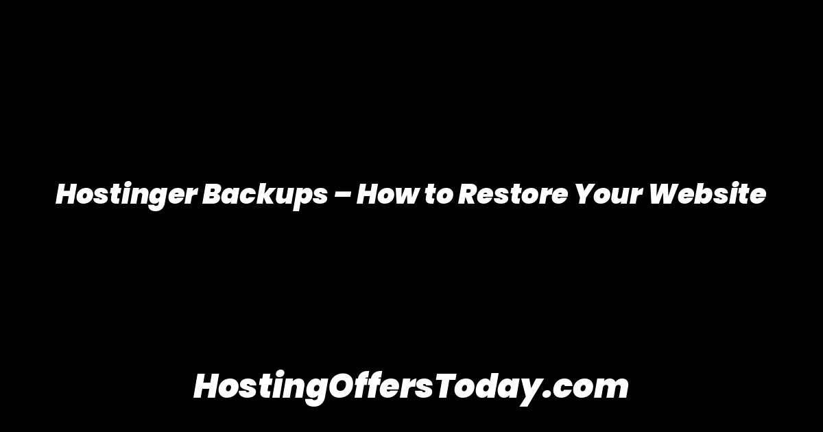 Hostinger Backups – How to Restore Your Website