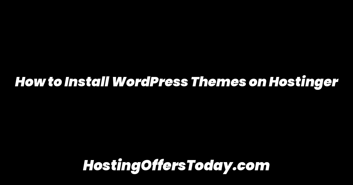 How to Install WordPress Themes on Hostinger