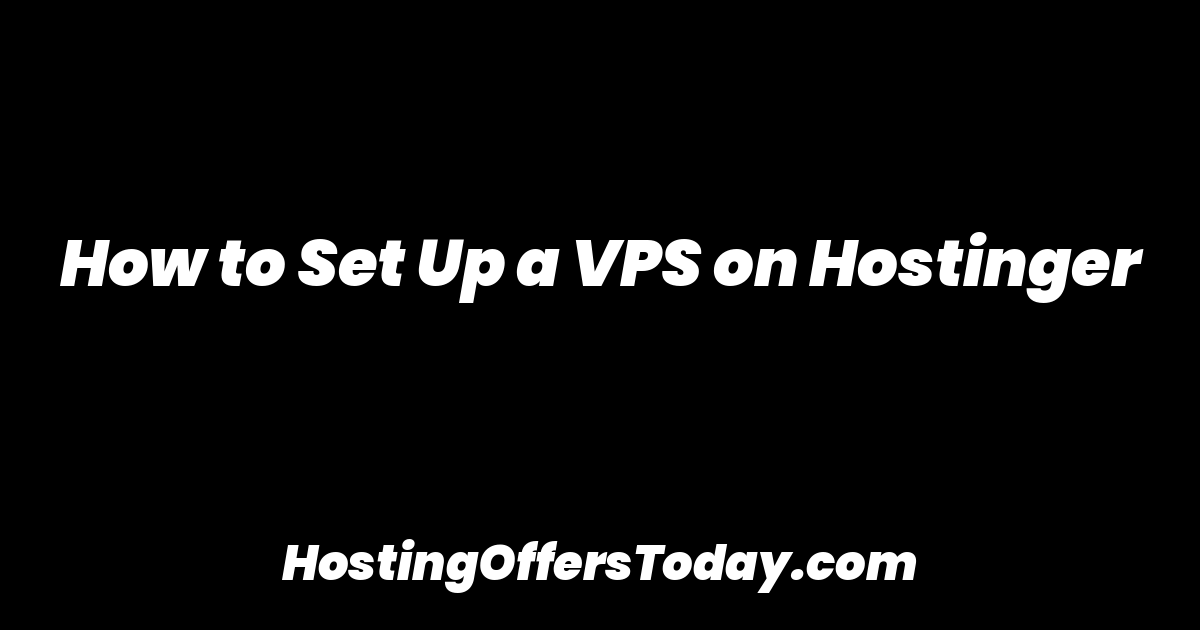 How to Set Up a VPS on Hostinger