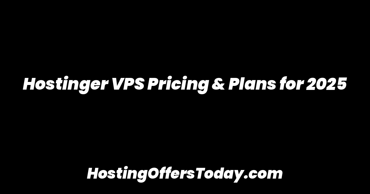 Hostinger VPS Pricing & Plans for 2025