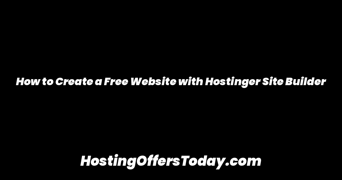 How to Create a Free Website with Hostinger Site Builder