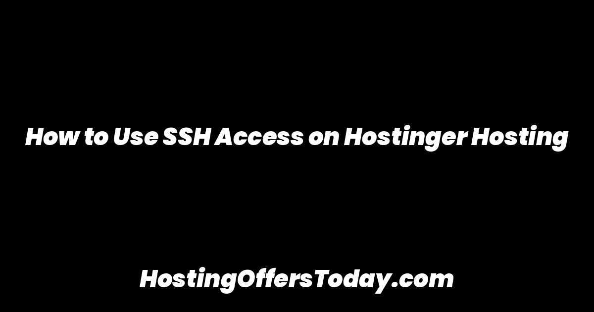 How to Use SSH Access on Hostinger Hosting