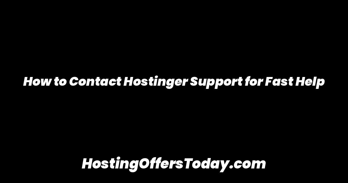 How to Contact Hostinger Support for Fast Help