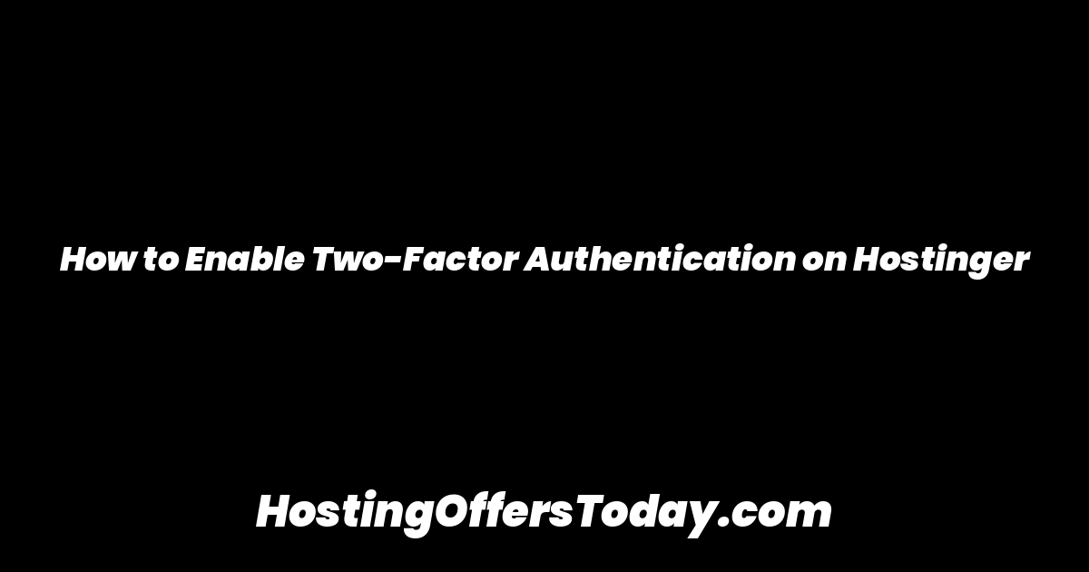 How to Enable Two-Factor Authentication on Hostinger